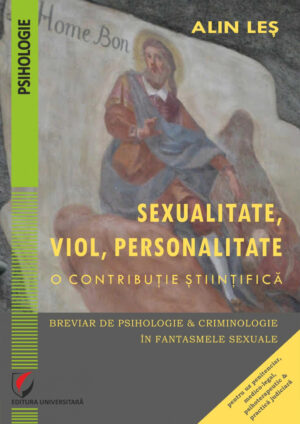Sexualitate, viol, personalitate. O contributie stiintifica. Breviar de psihologie si criminologie in fantasmele sexuale